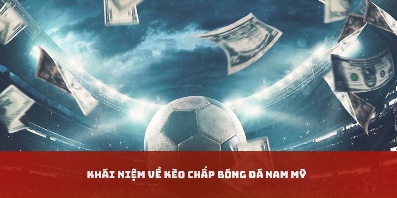 Khái niệm về kèo chấp bóng đá Nam Mỹ DEBET
