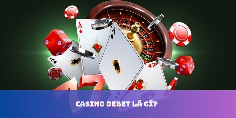 Khái niệm về thuật ngữ casino DEBET